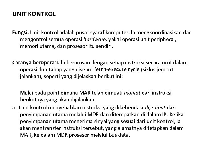 UNIT KONTROL Fungsi. Unit kontrol adalah pusat syaraf komputer. la mengkoordinasikan dan mengontrol semua