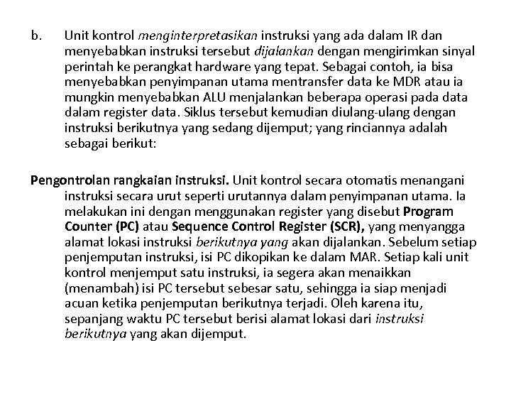 b. Unit kontrol menginterpretasikan instruksi yang ada dalam IR dan menyebabkan instruksi tersebut dijalankan