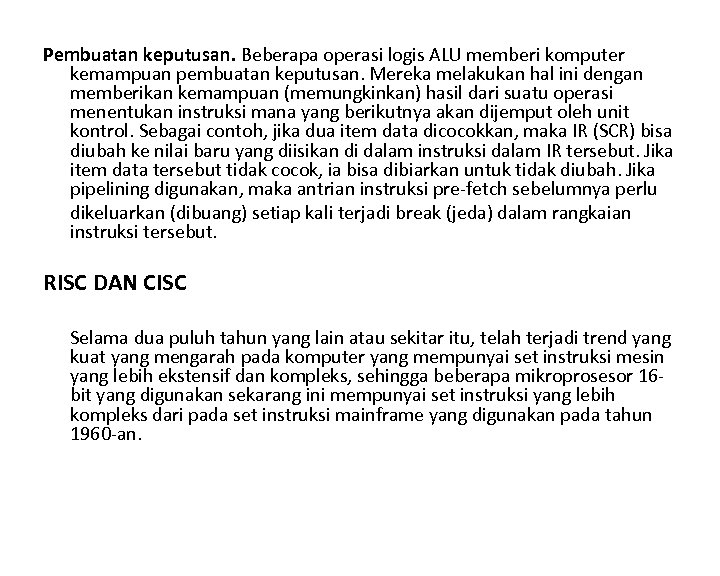 Pembuatan keputusan. Beberapa operasi logis ALU memberi komputer kemampuan pembuatan keputusan. Mereka melakukan hal