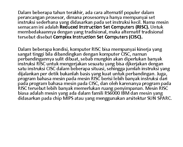 Dalam beberapa tahun terakhir, ada cara alternatif populer dalam perancangan prosesor, dimana prosesornya hanya