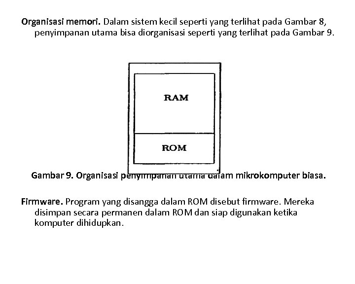 Organisasi memori. Dalam sistem kecil seperti yang terlihat pada Gambar 8, penyimpanan utama bisa