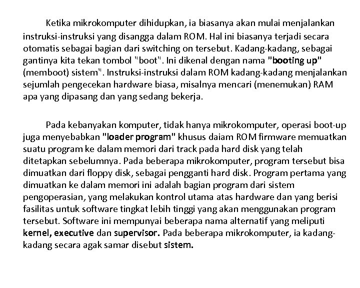 Ketika mikrokomputer dihidupkan, ia biasanya akan mulai menjalankan instruksi yang disangga dalam ROM. Hal