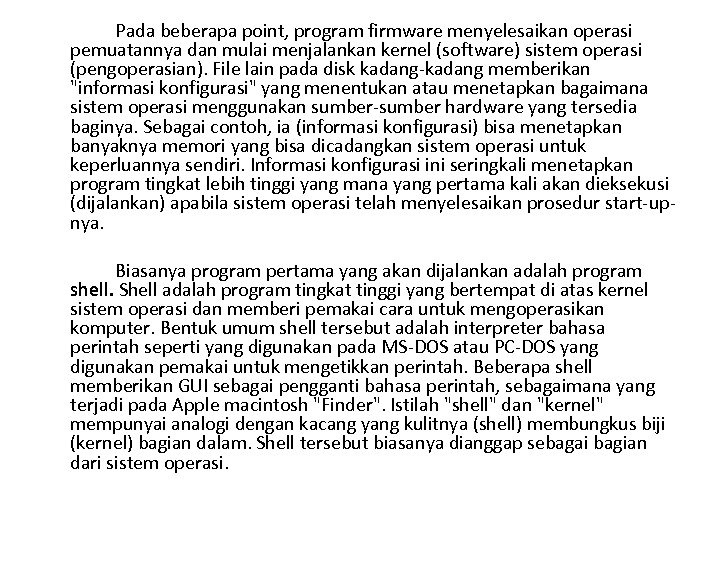 Pada beberapa point, program firmware menyelesaikan operasi pemuatannya dan mulai menjalankan kernel (software) sistem