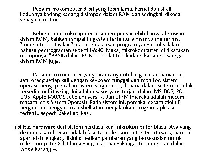 Pada mikrokomputer 8 bit yang lebih lama, kernel dan shell keduanya kadang disimpan dalam