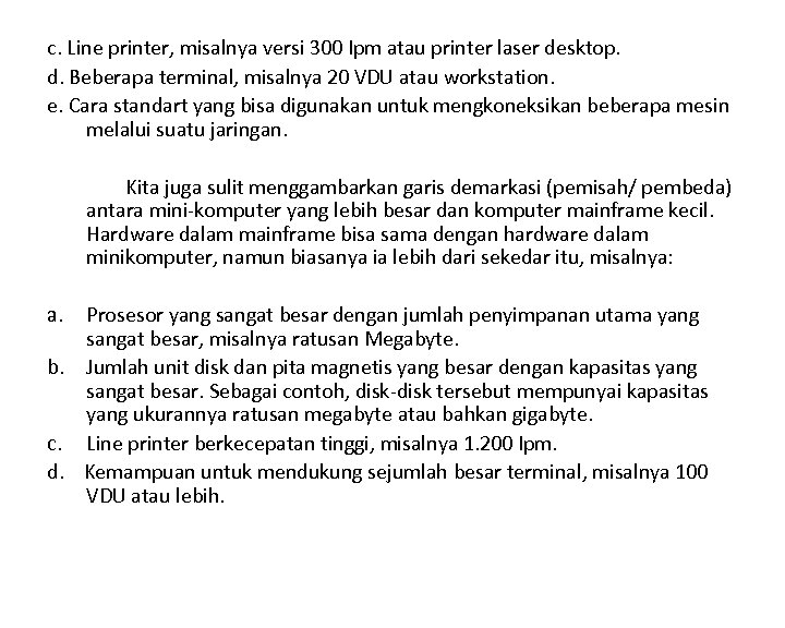 c. Line printer, misalnya versi 300 Ipm atau printer laser desktop. d. Beberapa terminal,