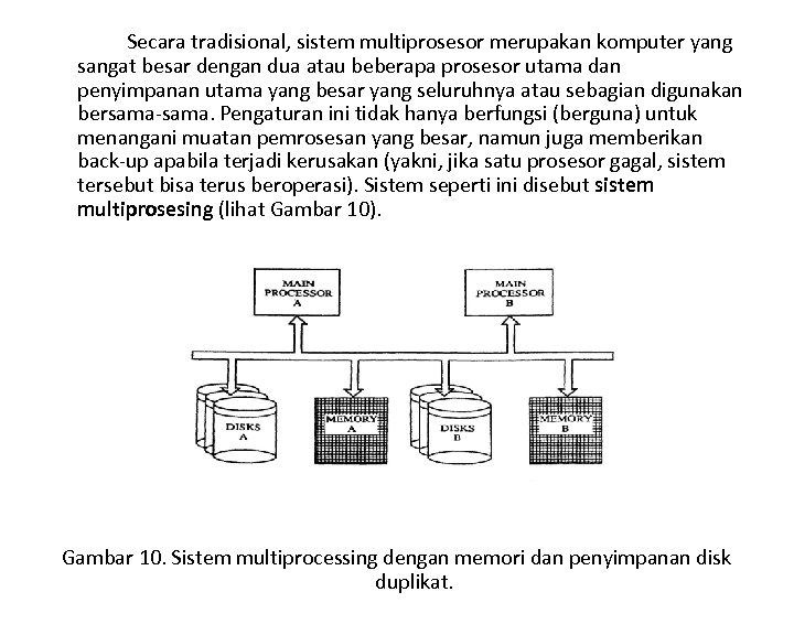 Secara tradisional, sistem multiprosesor merupakan komputer yang sangat besar dengan dua atau beberapa prosesor