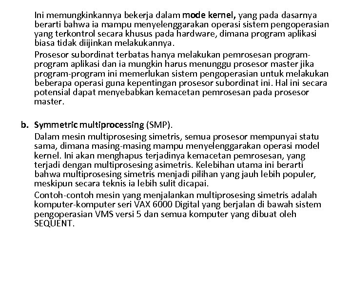 Ini memungkinkannya bekerja dalam mode kernel, yang pada dasarnya berarti bahwa ia mampu menyelenggarakan