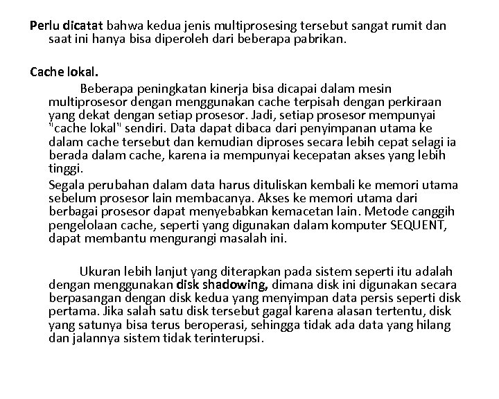 Perlu dicatat bahwa kedua jenis multiprosesing tersebut sangat rumit dan saat ini hanya bisa