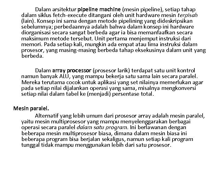 Dalam arsitektur pipeline machine (mesin pipeline), setiap tahap dalam siklus fetch execute ditangani oleh