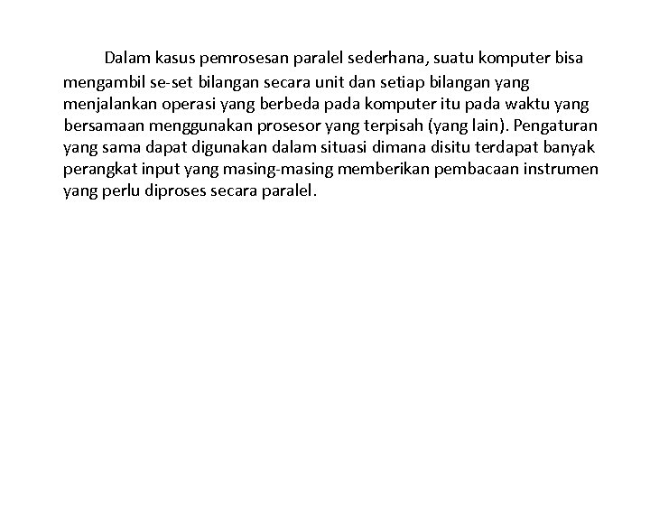 Dalam kasus pemrosesan paralel sederhana, suatu komputer bisa mengambil se set bilangan secara unit