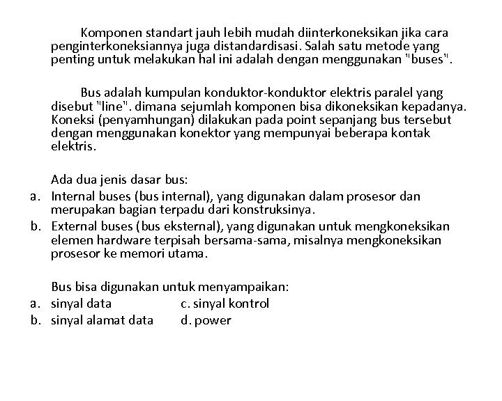 Komponen standart jauh lebih mudah diinterkoneksikan jika cara penginterkoneksiannya juga distandardisasi. Salah satu metode