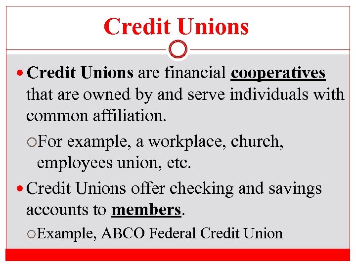 Credit Unions are financial cooperatives that are owned by and serve individuals with common