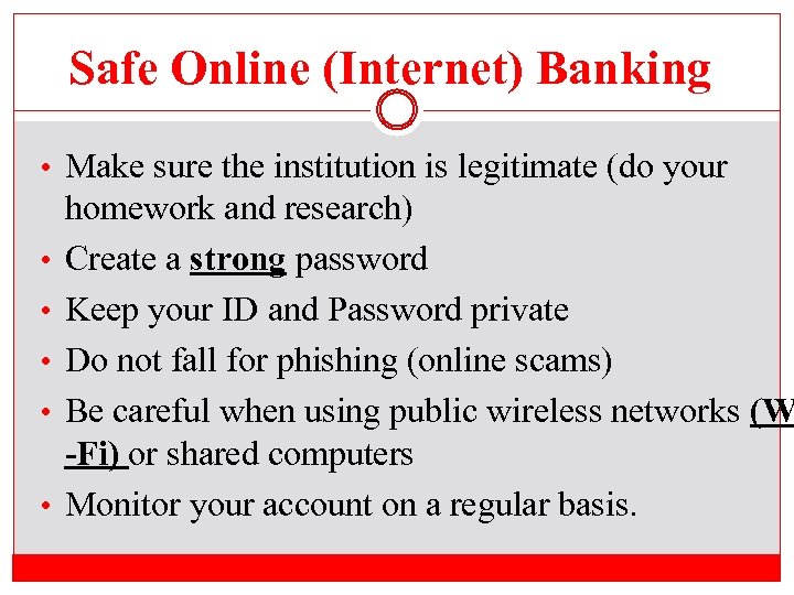 Safe Online (Internet) Banking • Make sure the institution is legitimate (do your •