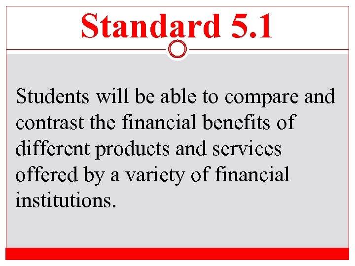 Standard 5. 1 Students will be able to compare and contrast the financial benefits