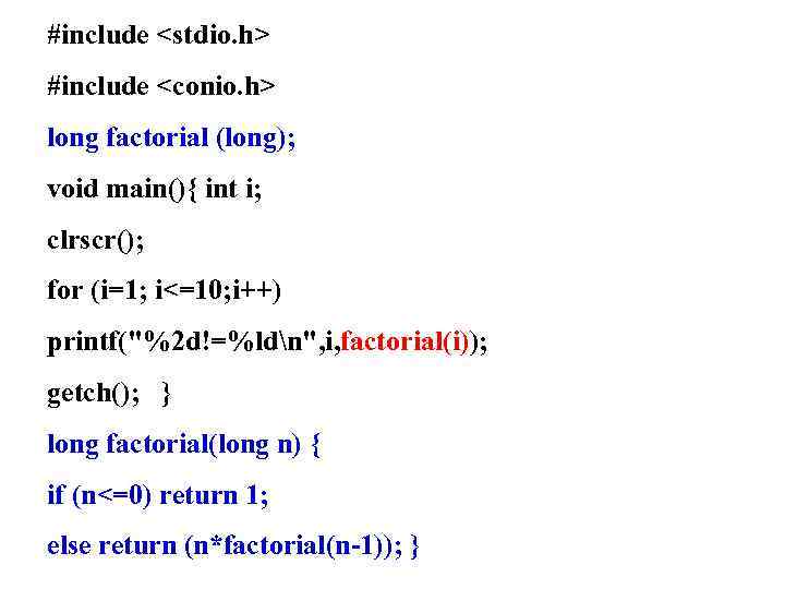 #include <stdio. h> #include <conio. h> long factorial (long); void main(){ int i; clrscr();