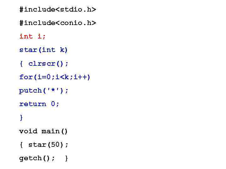 #include<stdio. h> #include<conio. h> int i; star(int k) { clrscr(); for(i=0; i<k; i++) putch('*');