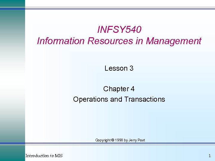 INFSY 540 Information Resources in Management Lesson 3 Chapter 4 Operations and Transactions Copyright