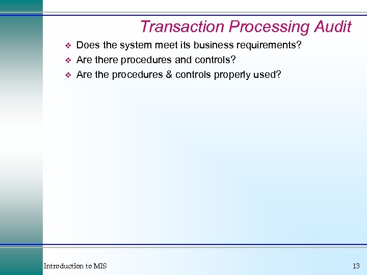 Transaction Processing Audit v v v Does the system meet its business requirements? Are