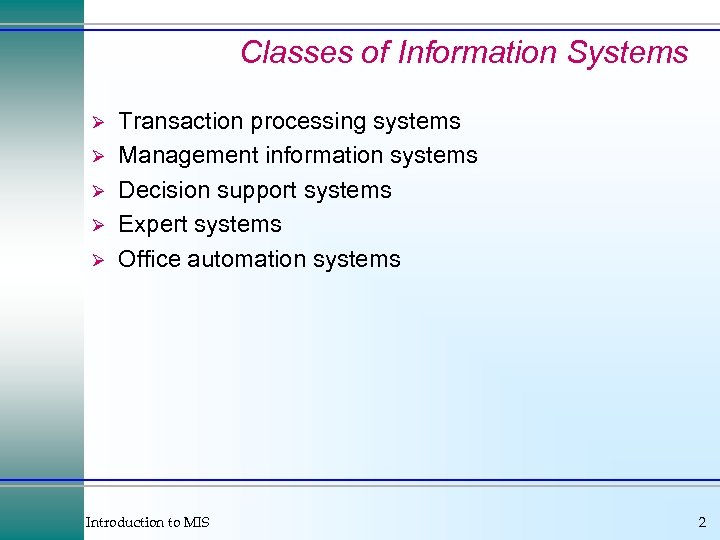 Classes of Information Systems Ø Ø Ø Transaction processing systems Management information systems Decision