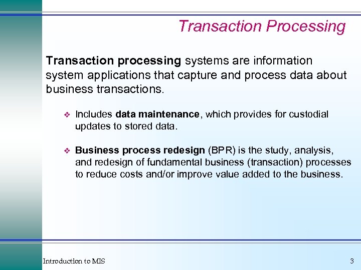 Transaction Processing Transaction processing systems are information system applications that capture and process data