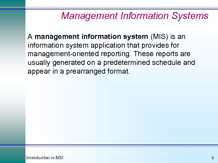 Management Information Systems A management information system (MIS) is an information system application that