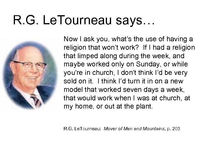 R. G. Le. Tourneau says… Now I ask you, what’s the use of having