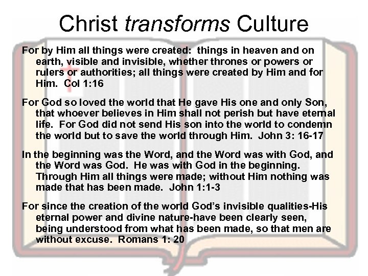 Christ transforms Culture For by Him all things were created: things in heaven and