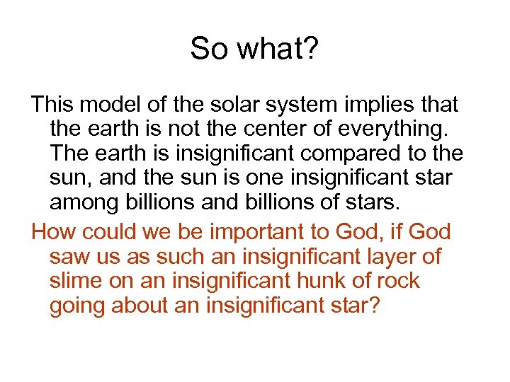 So what? This model of the solar system implies that the earth is not