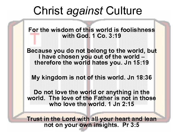 Christ against Culture For the wisdom of this world is foolishness with God. 1