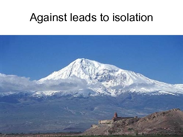 Against leads to isolation 