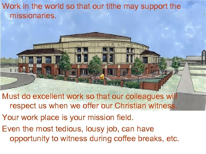 Work in the world so that our tithe may support the missionaries. Must do