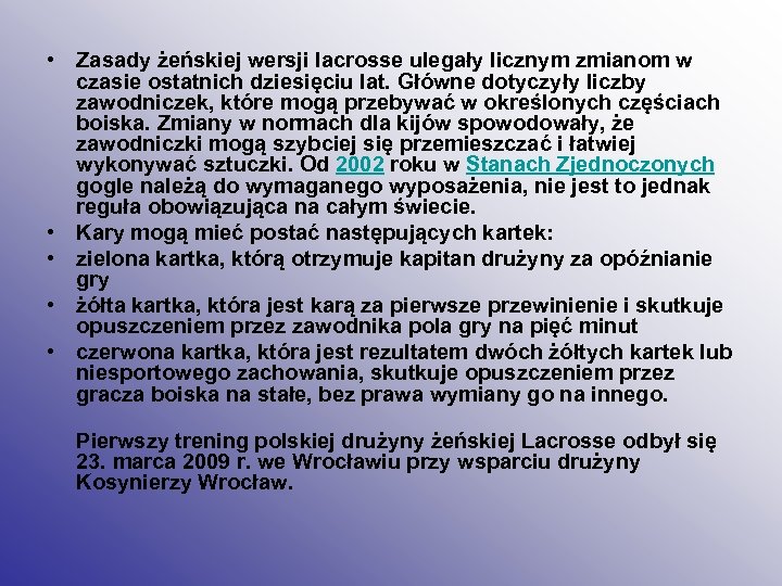  • Zasady żeńskiej wersji lacrosse ulegały licznym zmianom w czasie ostatnich dziesięciu lat.