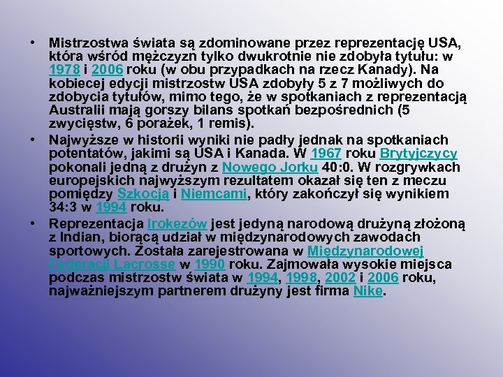  • Mistrzostwa świata są zdominowane przez reprezentację USA, która wśród mężczyzn tylko dwukrotnie