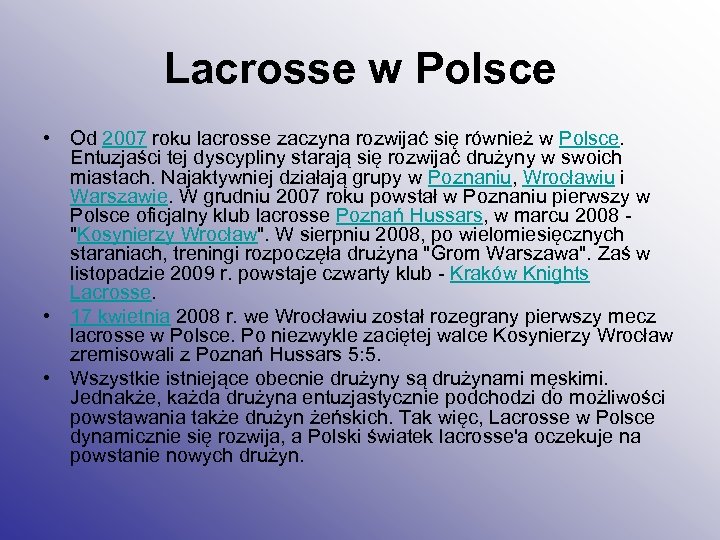 Lacrosse w Polsce • Od 2007 roku lacrosse zaczyna rozwijać się również w Polsce.