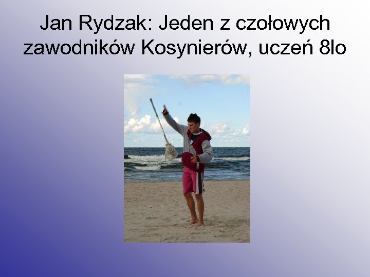 Jan Rydzak: Jeden z czołowych zawodników Kosynierów, uczeń 8 lo 