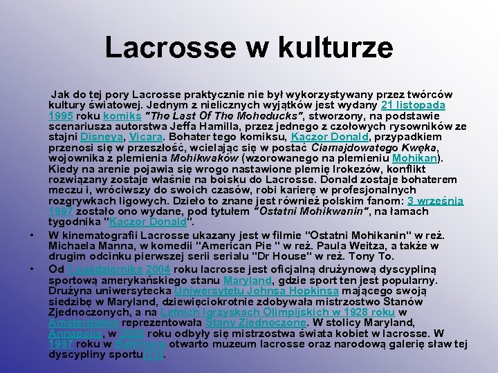 Lacrosse w kulturze • • Jak do tej pory Lacrosse praktycznie był wykorzystywany przez