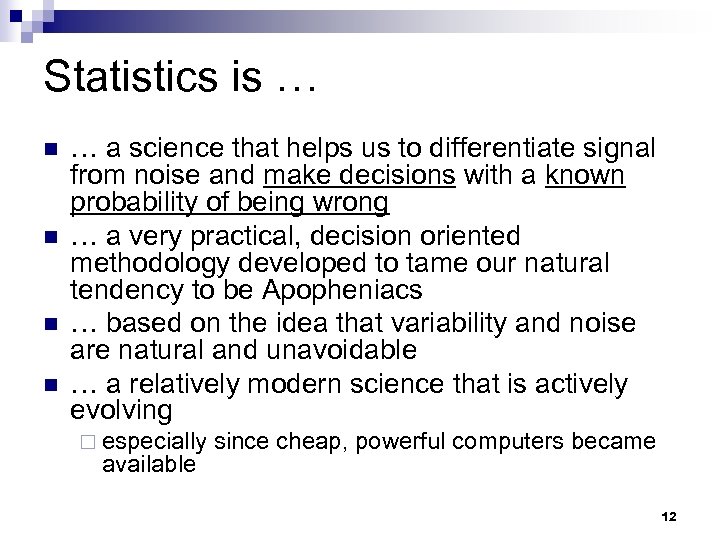 Statistics is … n n … a science that helps us to differentiate signal