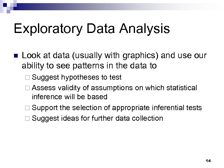 Exploratory Data Analysis n Look at data (usually with graphics) and use our ability
