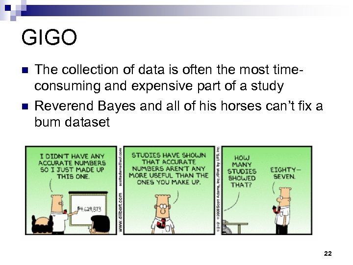 GIGO n n The collection of data is often the most timeconsuming and expensive