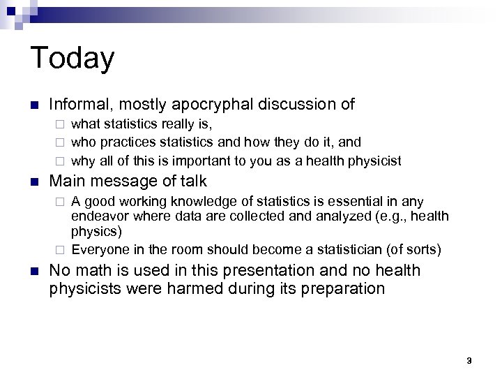 Today n Informal, mostly apocryphal discussion of what statistics really is, ¨ who practices