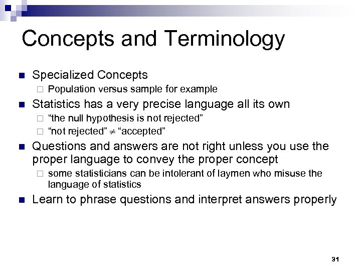 Concepts and Terminology n Specialized Concepts ¨ n Population versus sample for example Statistics