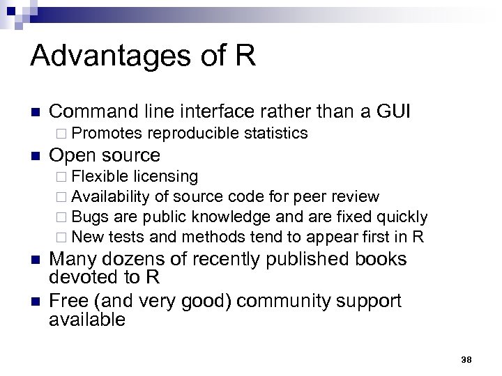 Advantages of R n Command line interface rather than a GUI ¨ Promotes n