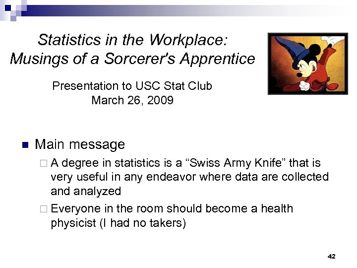 Statistics in the Workplace: Musings of a Sorcerer's Apprentice Presentation to USC Stat Club