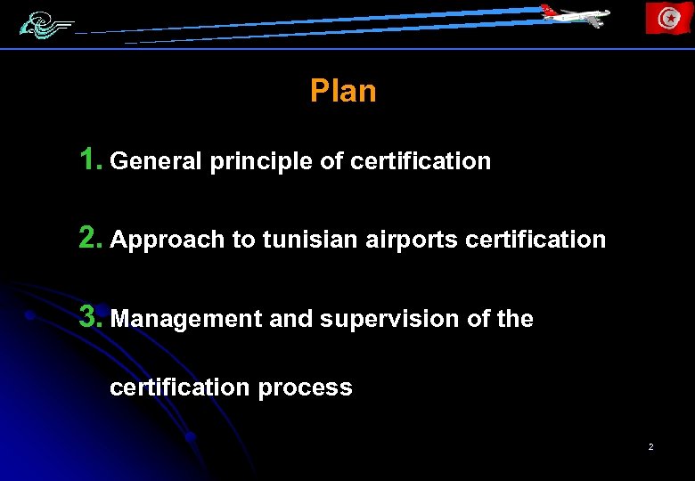 Plan 1. General principle of certification 2. Approach to tunisian airports certification 3. Management