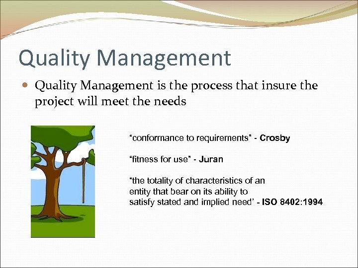 Quality Management is the process that insure the project will meet the needs “conformance