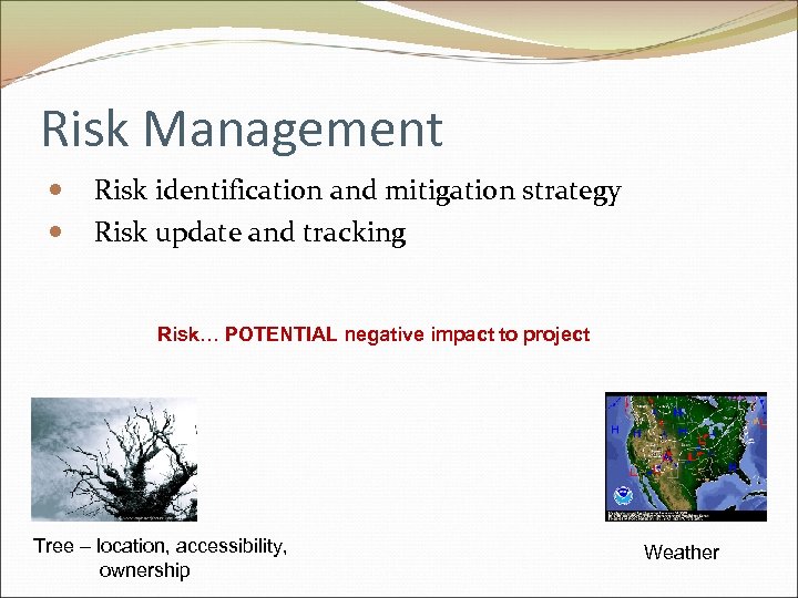 Risk Management Risk identification and mitigation strategy Risk update and tracking Risk… POTENTIAL negative