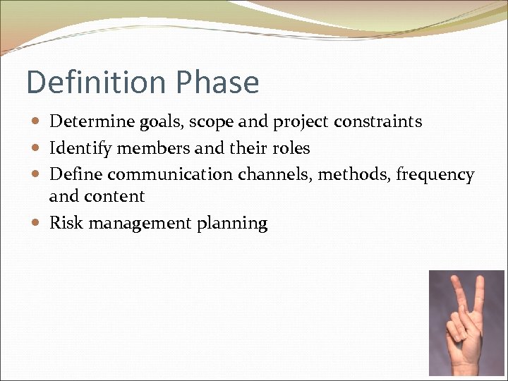 Definition Phase Determine goals, scope and project constraints Identify members and their roles Define