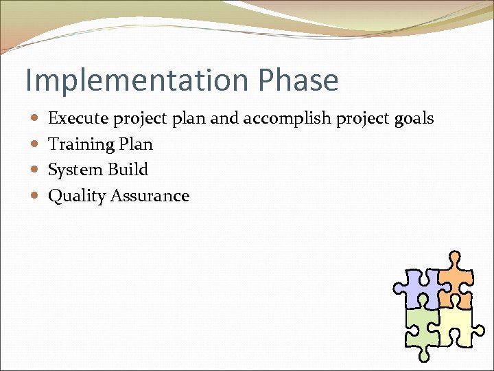 Implementation Phase Execute project plan and accomplish project goals Training Plan System Build Quality