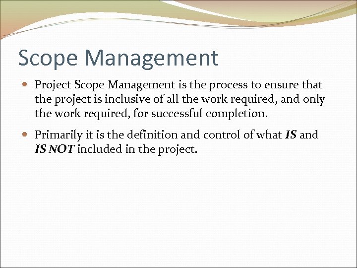 Scope Management Project Scope Management is the process to ensure that the project is