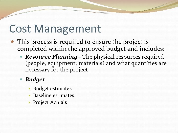 Cost Management This process is required to ensure the project is completed within the